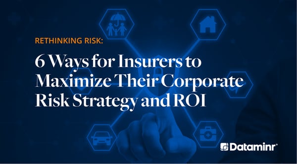 Rethinking Risk: 6 Ways for Insurers to Maximize Their Corporate Risk Strategy and ROI